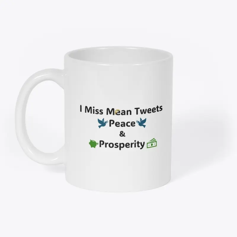 I Miss Mean Tweets Peace & Prosperity